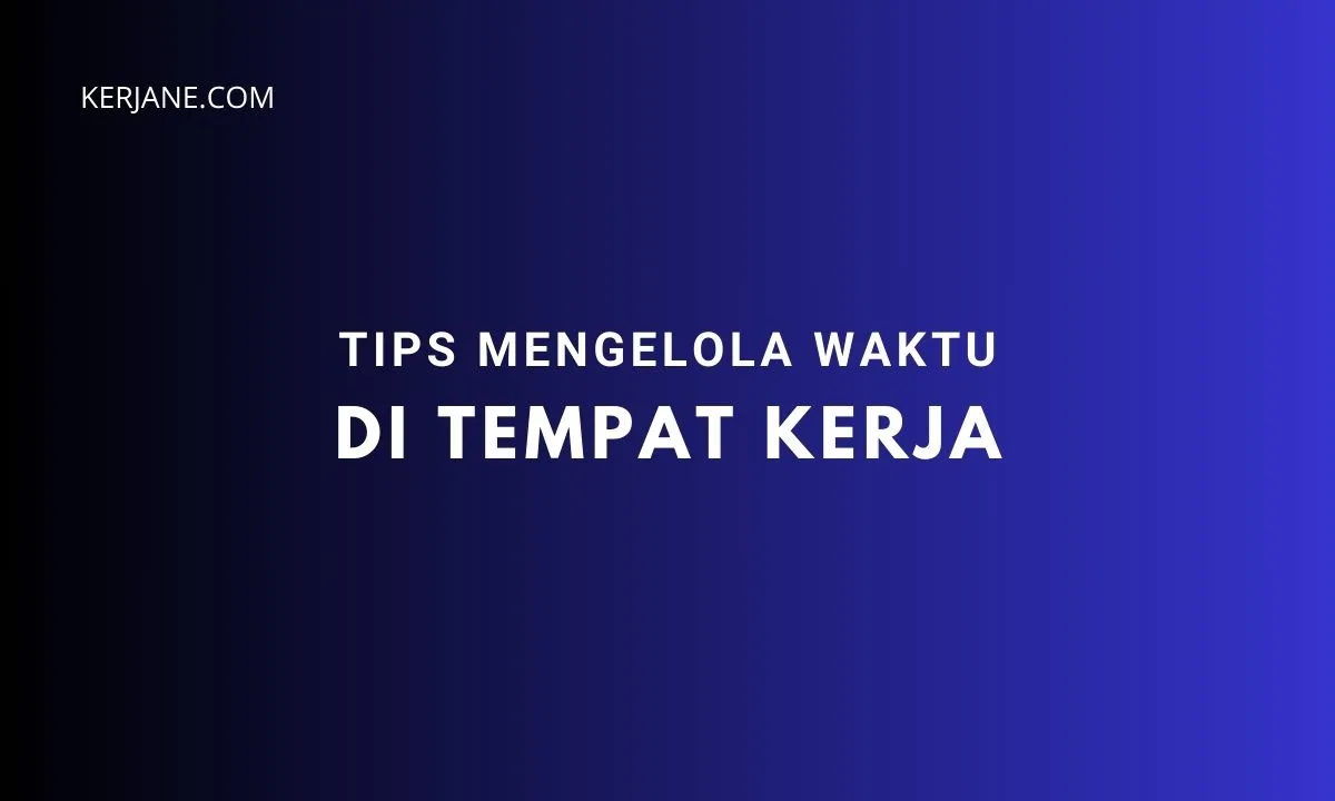 Tips Efektif Mengelola Waktu di Tempat Kerja